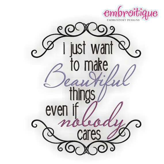I just want to make beautiful things - even if nobody cares Embroitique exclusive machine embroidery design