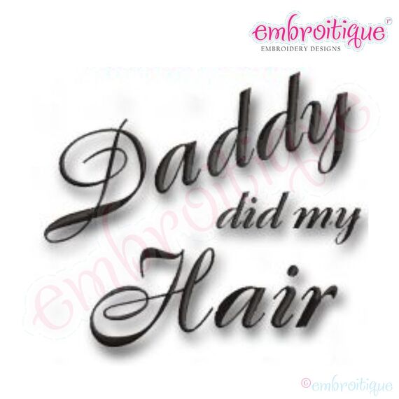 Daddy Did My Hair Embroidery Design