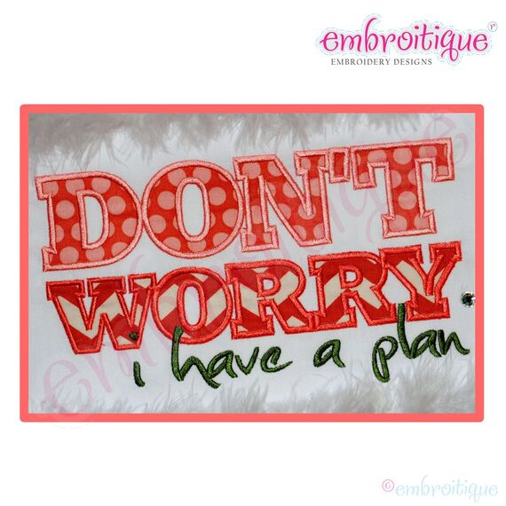 Don't Worry, I have a Plan Applique Design - Small