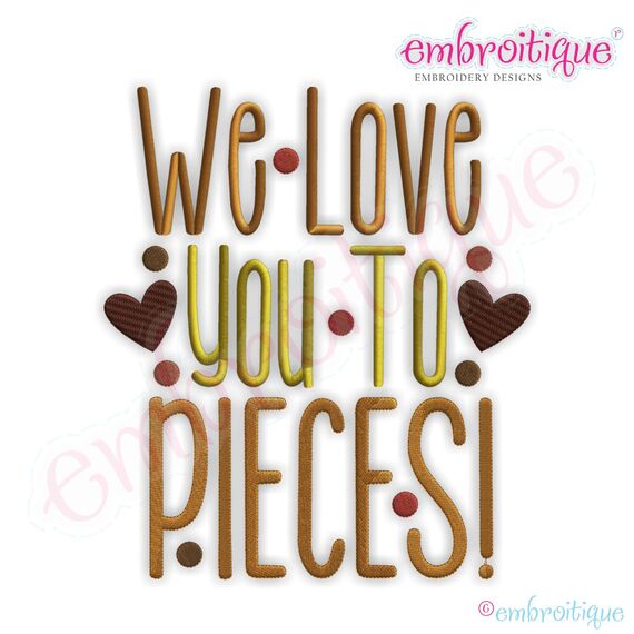 We Love You to Pieces Embroidery Design