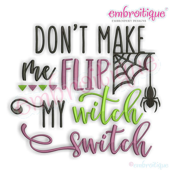 Don't Make Me Flip My Witch Switch  with Spider Web - great funny Halloween Embroidery design