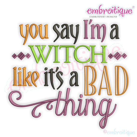 You Say I'm a Witch Like It's a Bad Thing   funny Halloween Design