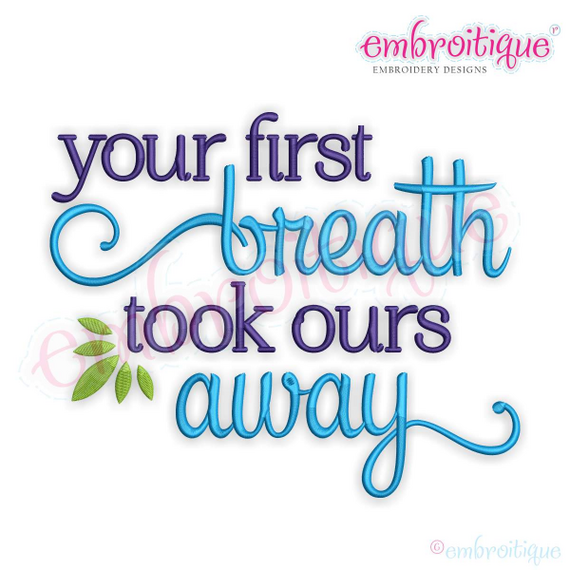 Your First Breath Took Ours Away - Great machine Embroidery design for Nursery decor & Baby Boys and Girls