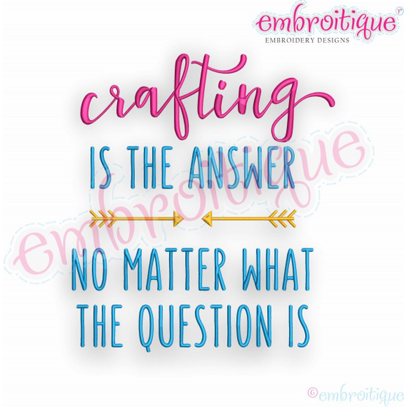 Crafting Is The Answer No Matter What The Question Is - Embroitique Machine Embroidery Design