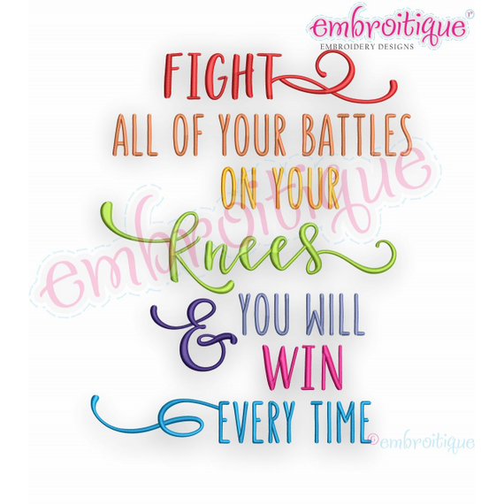 Fight All Your Battles On Your Knees & You Will Win Every Time