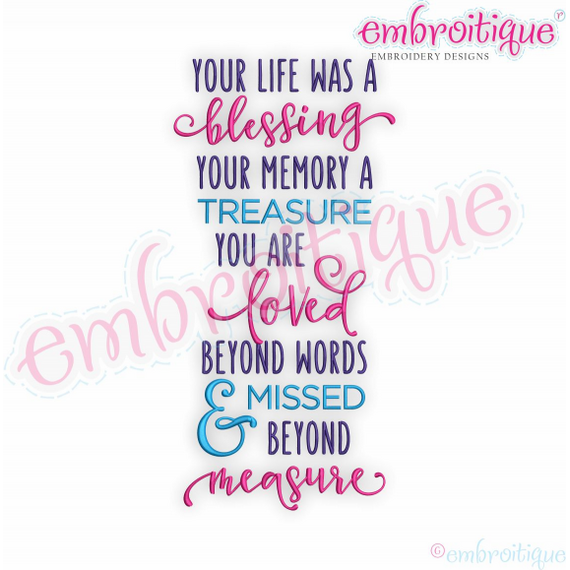 Your Life Was A Blessing, Your Memory A Treasure, You Are Loved Beyond Words, & Missed Beyond Measure - Embroitique Machine Embroidery Design