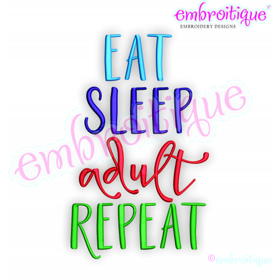 Eat, Sleep, Adult, Repeat -  Embroitique Machine Embroidery Design