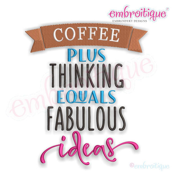 Coffee Plus Thinking Equals Fabulous Ideas - Machine Embroidery File