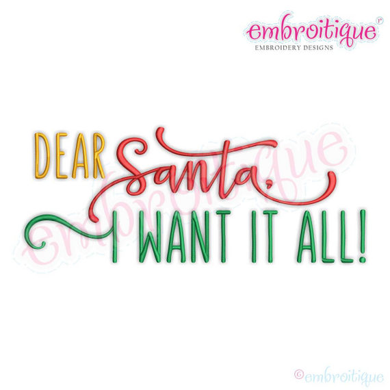 Dear Santa, I Want It All - Adorable Christmas Design - Machine Embroidery File