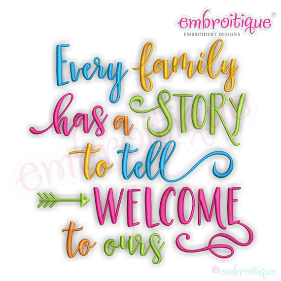 Every Family Has A Story To Tell Welcome To Ours - Machine Embroidery Design