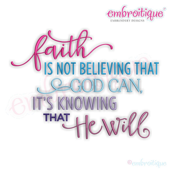 Faith Is Not Believing That God Can, It's Knowing That He Will - Inspirational Easter Religious - Machine Embroidery Design