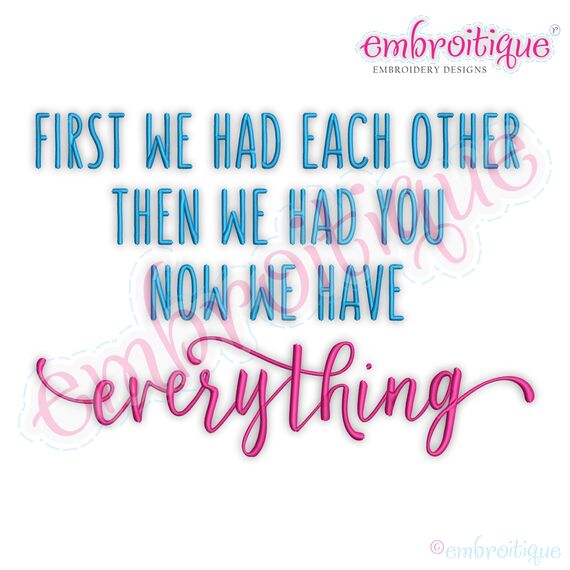 First we had Each other then We had You Now we have Everything Family Love