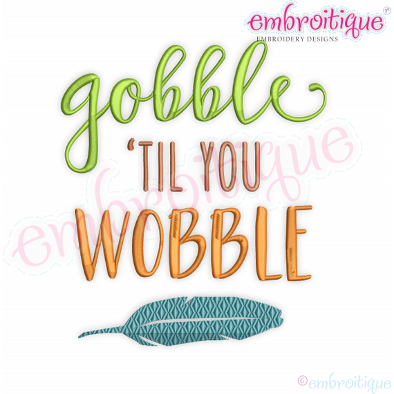 Gobble til you Wobble with feather - thanksgiving turkey day machine embroidery design