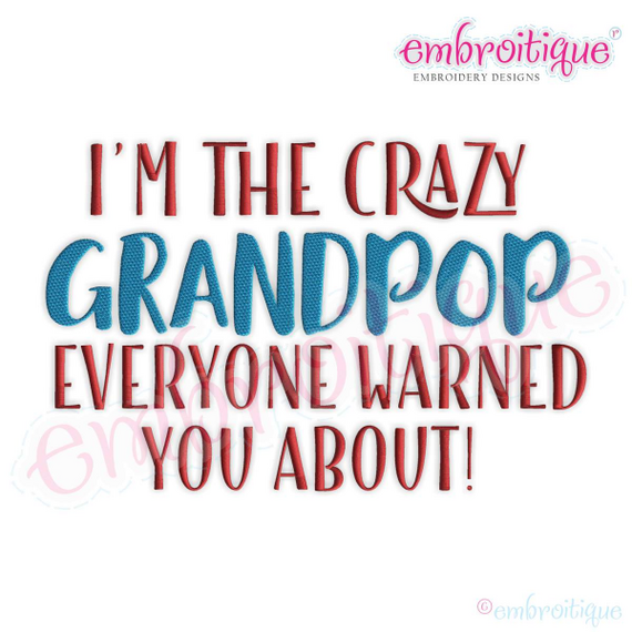 I'm the crazy Grandpop that Everyone Warned you about - Funny machine embroidery design
