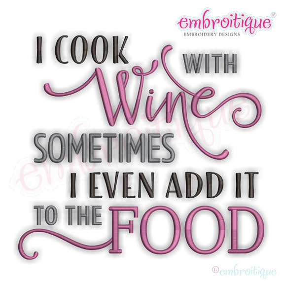 I Cook With Wine Sometimes I Even Add It To The Food - Machine Embroidery Design - Embroitique