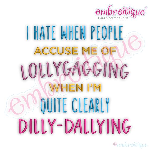 I hate being accused of lollygagging when clearly I am dilly-dallying funny Embroitique digital machine embroidery design