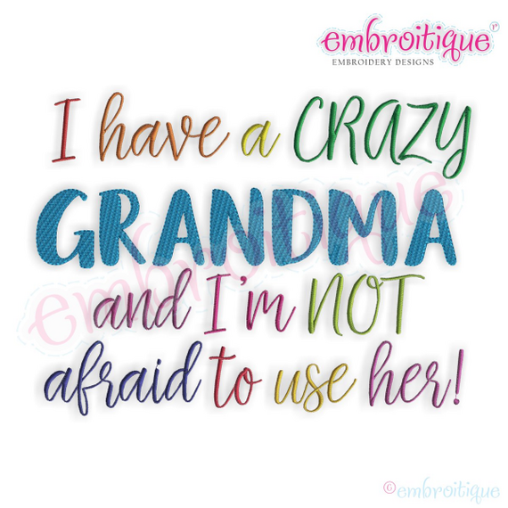 I have a Crazy Grandma and I'm not afraid to use her - funny machine Embroidery Design