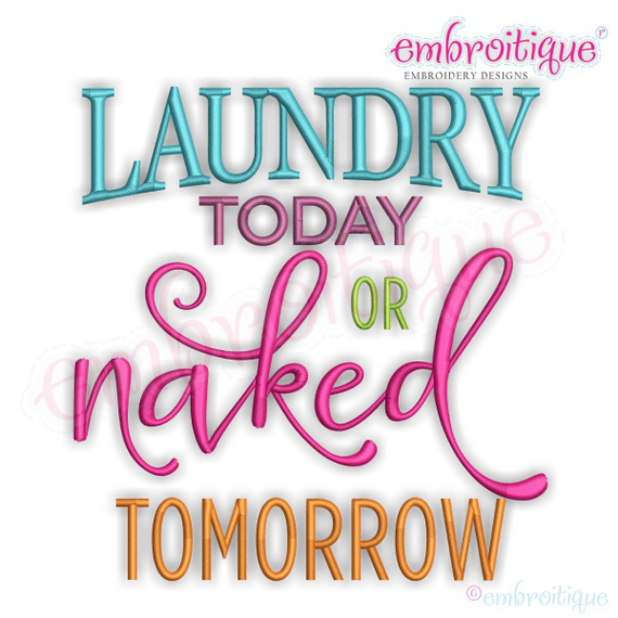 Laundry Today Naked Tomorrow -Funny Household - Machine Embroidery Design