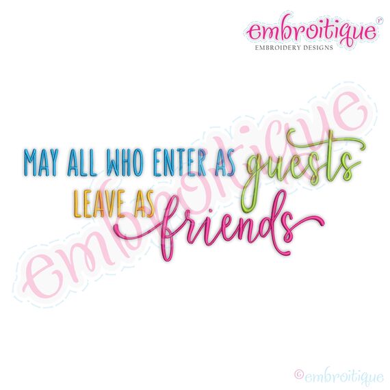 May all who enter as guests leave as friends home family inspirational