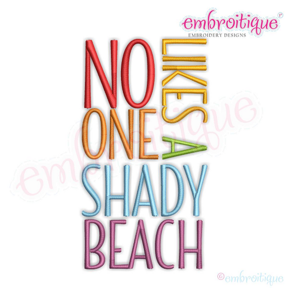 No One  Likes a Shady Beach  - Fun Summertime Beach Spring Break -3 Versions  -Machine Embroidery Design