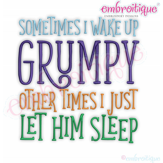 Sometime I wake up Grumpy - other times I let him sleep Embroitique Funny machine Embroidery Design