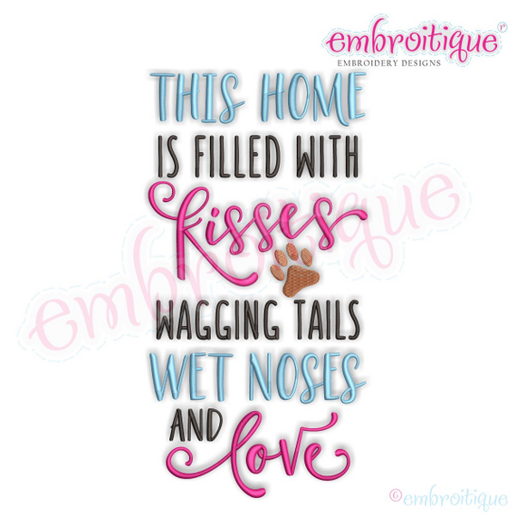 This Home Is Filled With Kisses Wagging Tails Wet Noses and Love - Dogs Pets -  Machine Embroidery File