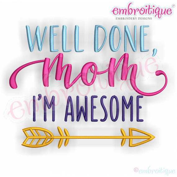 Well Done Mom I'm Awesome -Embroitique Machine Embroidery Design