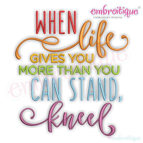 When Life gives you more than you can stand, kneel Machine Embroidery Design - Embroitique