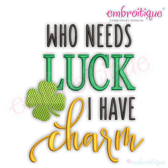 Who Needs Luck I Have Charm - clover, shamrock - Machine Embroidery File
