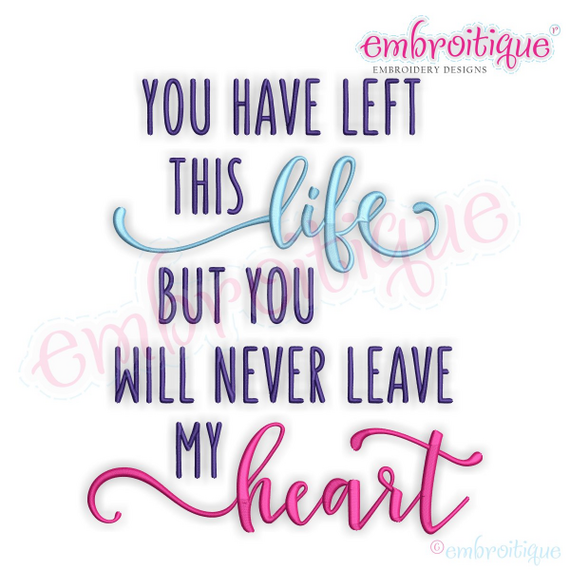You Have Let This Life But You Will Never Leave My Heart - Machine Embroidery File
