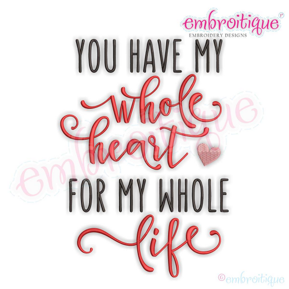 You Have My Whole Heart For My Whole Life - Love Marriage Wedding Valentines - Machine Embroidery File
