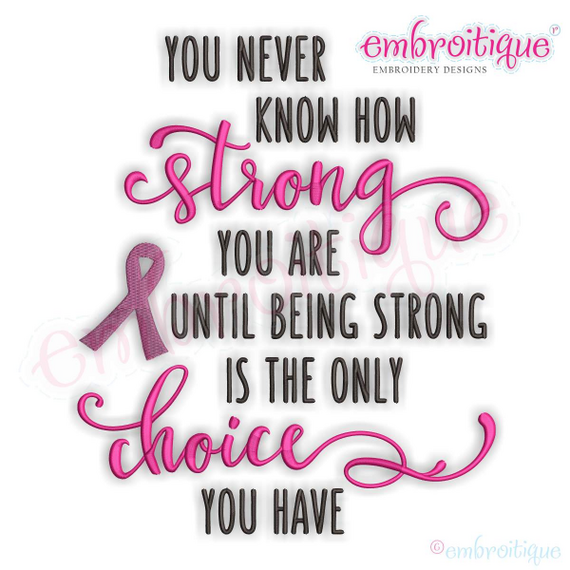 You Never Know How Strong You Are Until Being Strong Is The Only Choice You Have - Machine Embroidery Design