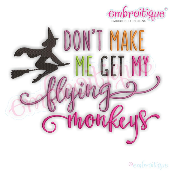 Don't Make Me Get My Flying Monkeys - Halloween Witch Oz -Embroitique Machine Embroidery File