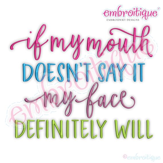 If my Mouth doesn't say it My face defiantly will funny Embroitique Digital Machine Embroidery Design