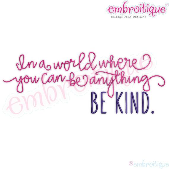 In a world where you can be anything be kind inspirational machine embroidery design