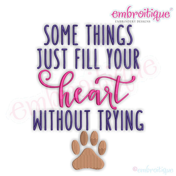 Some Things Just Fill Your Heart Without Trying - pets, paws - Machine Embroidery Design