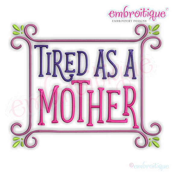 Tired as a Mother Funny Mom Machine Embroidery Design - Embroitique