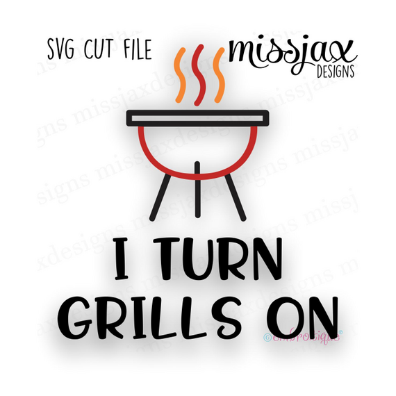I Turn Grills On - Father's Day Dad Barbecue Grilling Smoker - SVG file