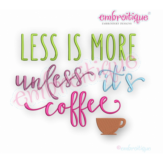 Less Is More Unless It's Coffee - funny machine embroidery design