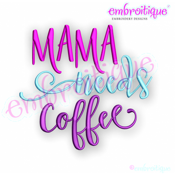 Mama Needs Coffee - mom, mother, we're tired - Embroitique Machine Embroidery Design
