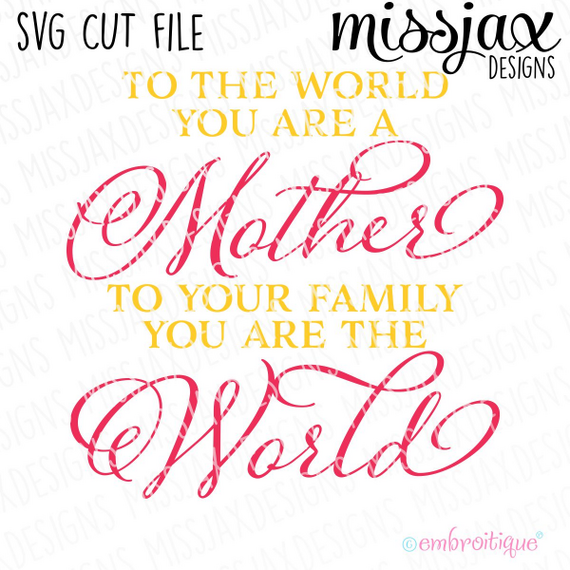 to the world you are a mother to your family you are the world - SVG Cut File