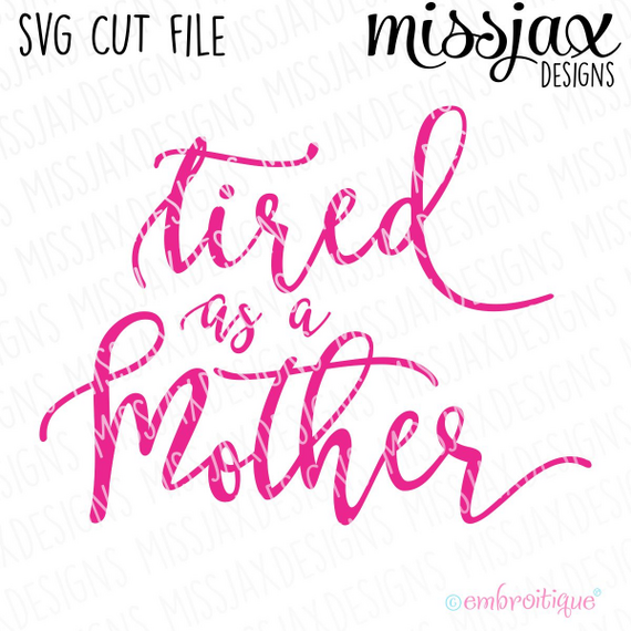 Tired as a Mother Script - SVG Cut File
