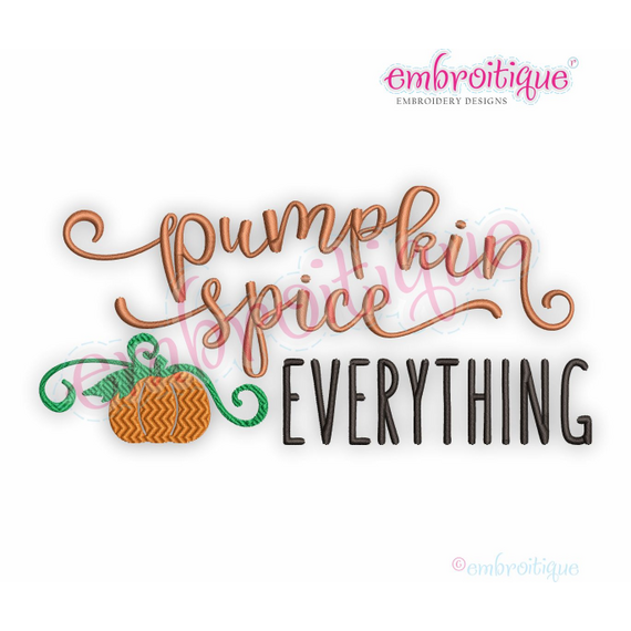 Pumpkin Spice Everything - Fall Autumn Festival Thanksgiving Halloween - Digital Machine Embroidery Design
