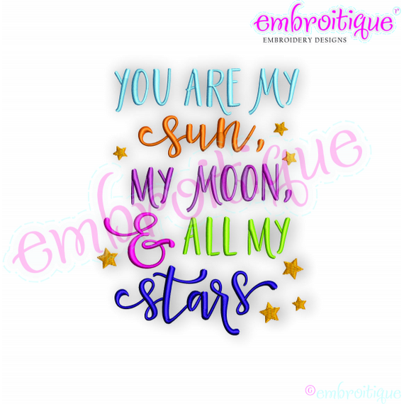 You Are My Sun My Moon & All My Stars - Love and Inspiration - Embroitique Machine Embroidery File