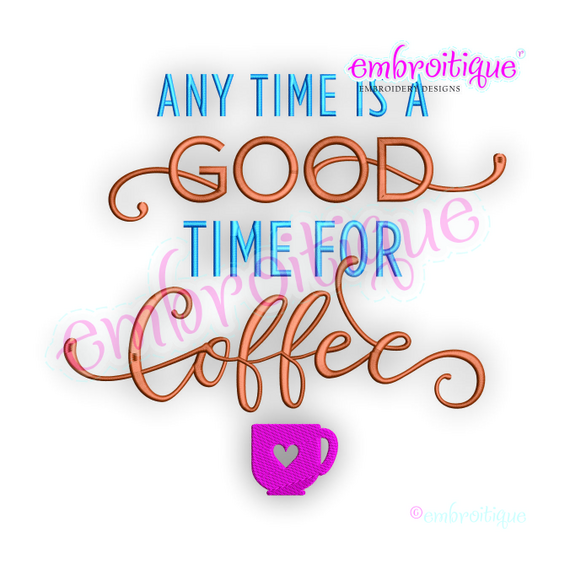 Any Time Is A Good Time For Coffee - Friends, fun- Embroitique Machine Embroidery Design