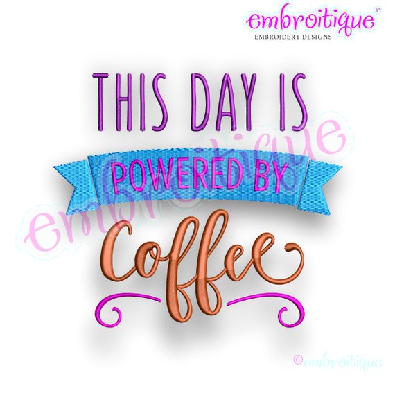 This Day is Powered by Coffee - Embroitique Machine Embroidery Design