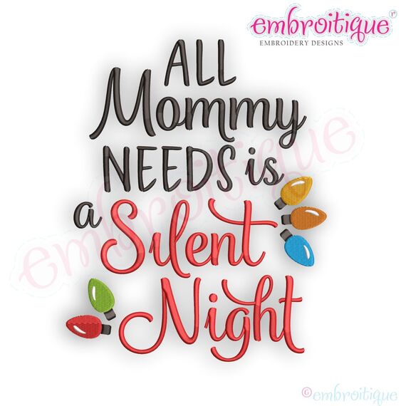 All Mommy Needs Is A Silent Night   - Holiday -Christmas Machine Embroidery Design