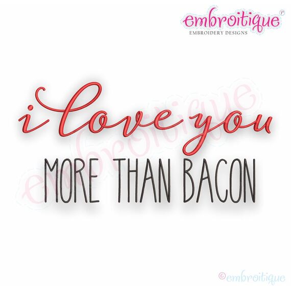 I Love You More Than Bacon - Valentine, Wedding, Anniversary, Marriage - Embroitique Machine Embroidery File