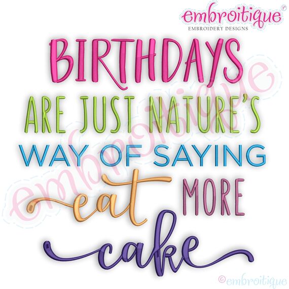 Birthdays are Natures way of eating more cake