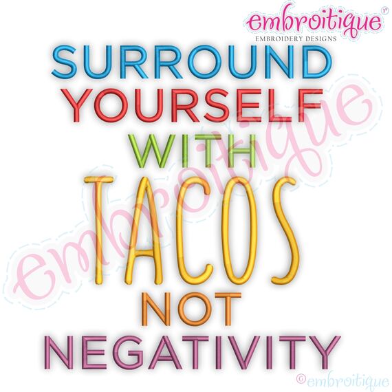 Surround Yourself Wtih Tacos Not Negativity